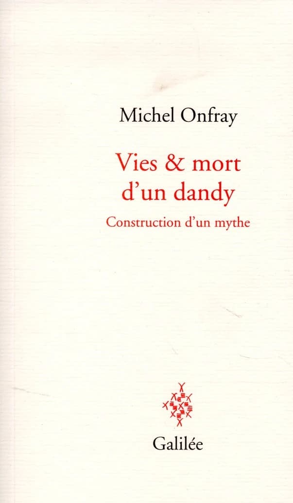Vies & mort d'un dandy : construction d'un mythe