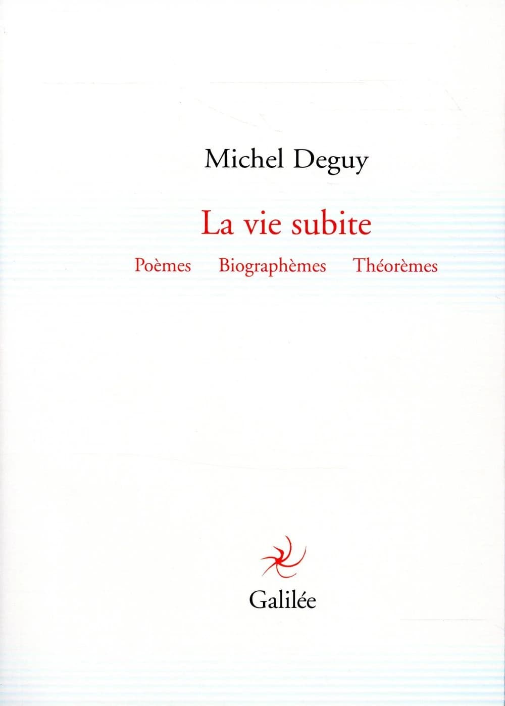 La vie subite : poèmes, biographèmes, théorèmes