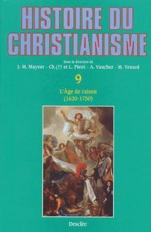 Histoire du christianisme. T. IX, L'âge de raison : des origines à nos jours