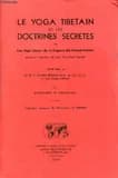 Le Yoga tibétain et les doctrines secrètes : ou les Sept livres de la sagesse du Grand Sentier...