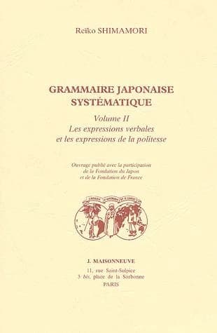 Grammaire japonaise systématique. Volume II, Les expressions verbales et les expressions de la politesse