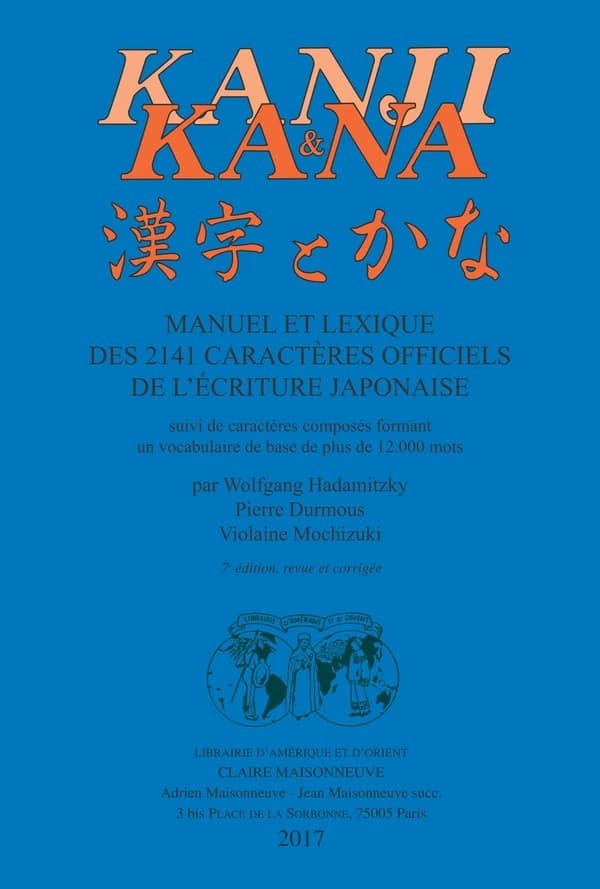 Kanji & kana : manuel et lexique des 2141 caractères officiels de l'écriture japonaise : suivi de caractères composés formant un vocabulaire de base de plus de 12000 mots (7e éd. revue et corrigée) par Wolfgang Hadamitzky, Pierre Durmous, Violaine Mochizu