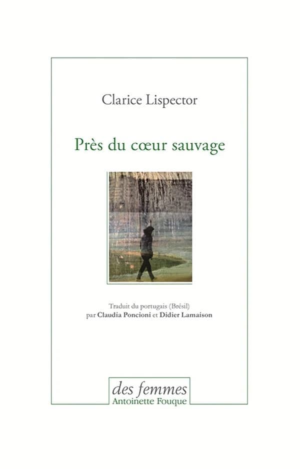 Près du coeur sauvage (5e éd. avec une nouvelle traduction) Clarice Lispector ; traduit du portugais (Brésil) par Claudia Poncioni et Didier Lamaison