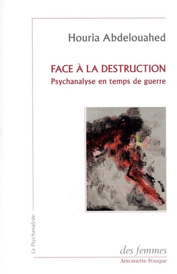 Face à la destruction : psychanalyse en temps de guerre