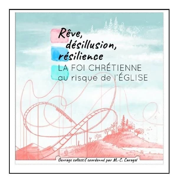 Rêve désillusion résilience : La foi chrétienne au risque de l'Église