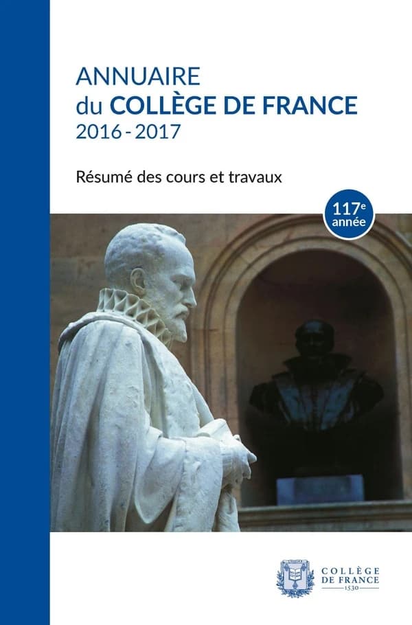Annuaire du Collège de France, 117e année, 2016-2017 : Résumé des cours et travaux
