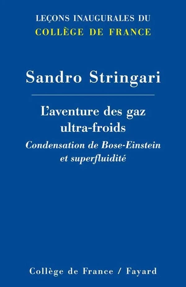 L'aventure des gaz ultra-froids : condensation de Bose-Einstein et superfluidité : [leçon inaugurale prononcée le jeudi 10 février 2005]
