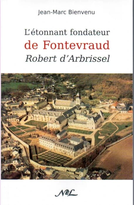 L'Étonnant fondateur de Fontevraud, Robert d'Arbrissel