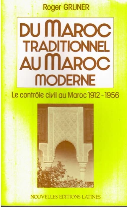 Du Maroc traditionnel au Maroc moderne : le contrôle civil au Maroc, 1912-1956