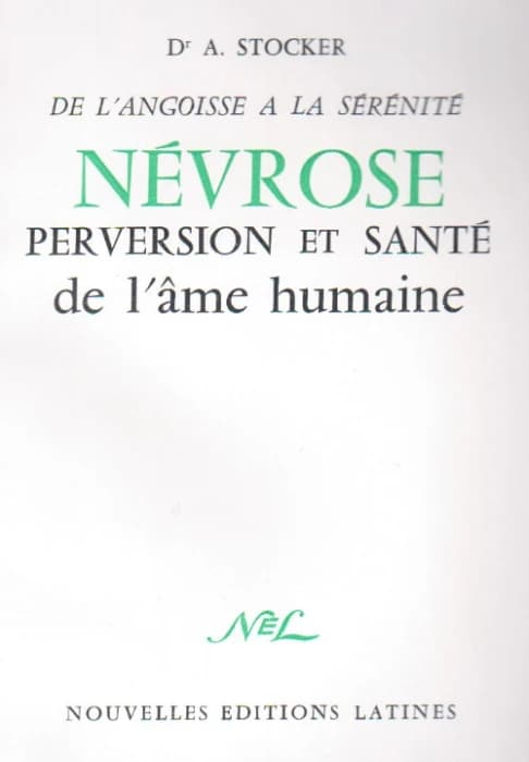 De l'angoisse à la sérénité ; névrose, perversion et santé de l'âme humaine