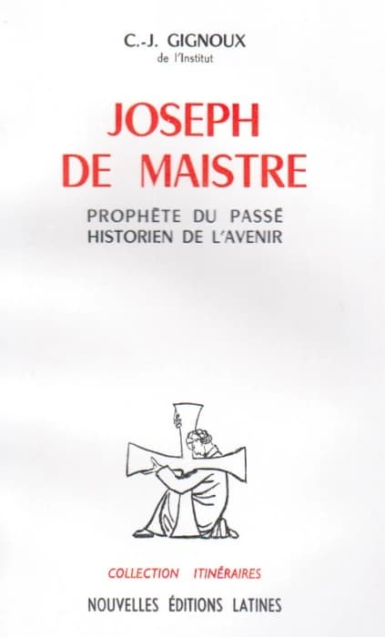 Joseph de Maistre ; prophète du passé, historien de l'avenir