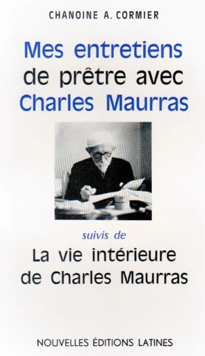 Mes entretiens de prêtre avec Charles Maurras ; la vie intérieure de Charles Maurras