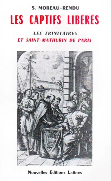 Les captifs libérés ; les trinitaires et Saint-Mathurin de Paris