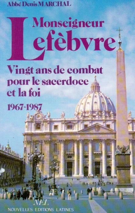 Monseigneur Lefèbvre ; vingt ans de combat pour le sacerdoce et la foi 1967-1987