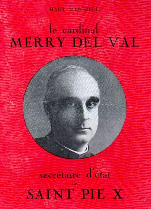 Le cardinal Merry Del Val ; secrétaire d'état de saint Pie X