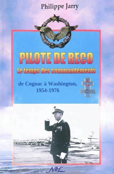 Pilote de Reco, le temps des commandements ; de Cognac à Washington 1954-1976