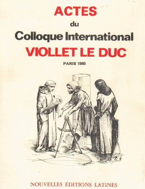 Actes du colloque international Viollet Le Duc ; Paris 1980