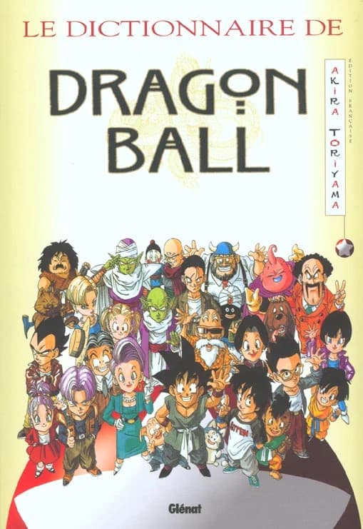 "Dragon ball" : dictionnaire encyclopédique ([Éd. française]) [trad. du japonais par Olivier Huet]