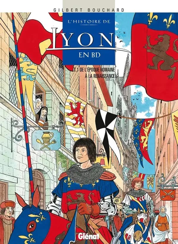 L'histoire de Lyon en BD. T. 1, De l'époque romaine à la Renaissance