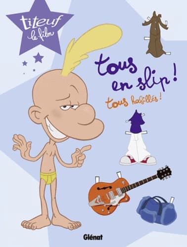 Tous en slip ! tous habillés ! : Titeuf le film