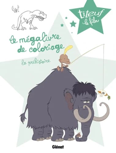 Titeuf le film. Le mégalivre de coloriage : la préhistoire