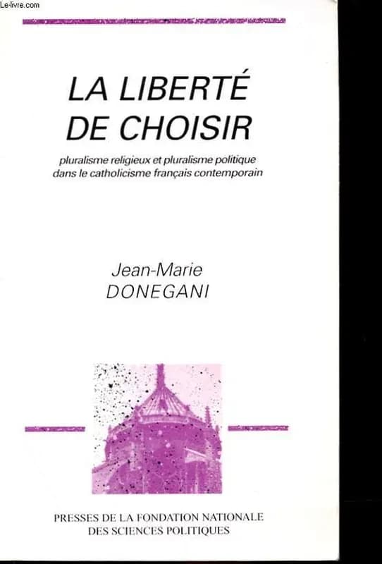 La liberté de choisir : pluralisme religieux et pluralisme politique dans le catholicisme français contemporain