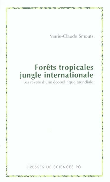 Forêts tropicales : jungle internationale : les revers d'une écopolitique mondiale