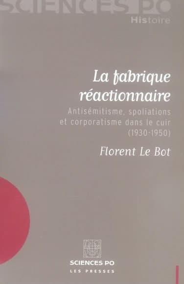 La fabrique réactionnaire : antisémitisme, spoliations et corporatisme dans le cuir, 1930-1950