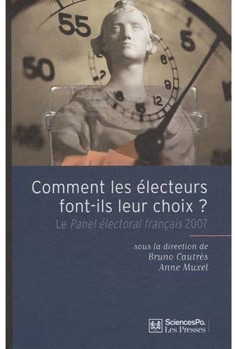 Comment les électeurs font-ils leur choix ? : le panel électoral français 2007