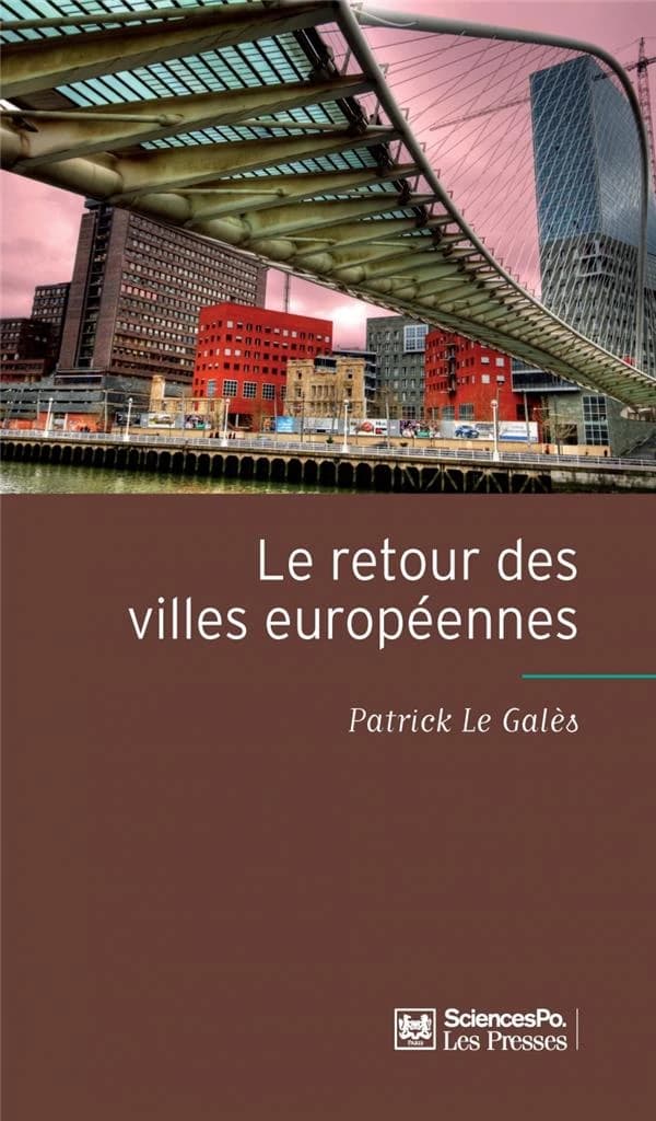 Le retour des villes européennes : sociétés urbaines, mondialisation, gouvernement et gouvernance (2e éd.) Patrick Le Galès