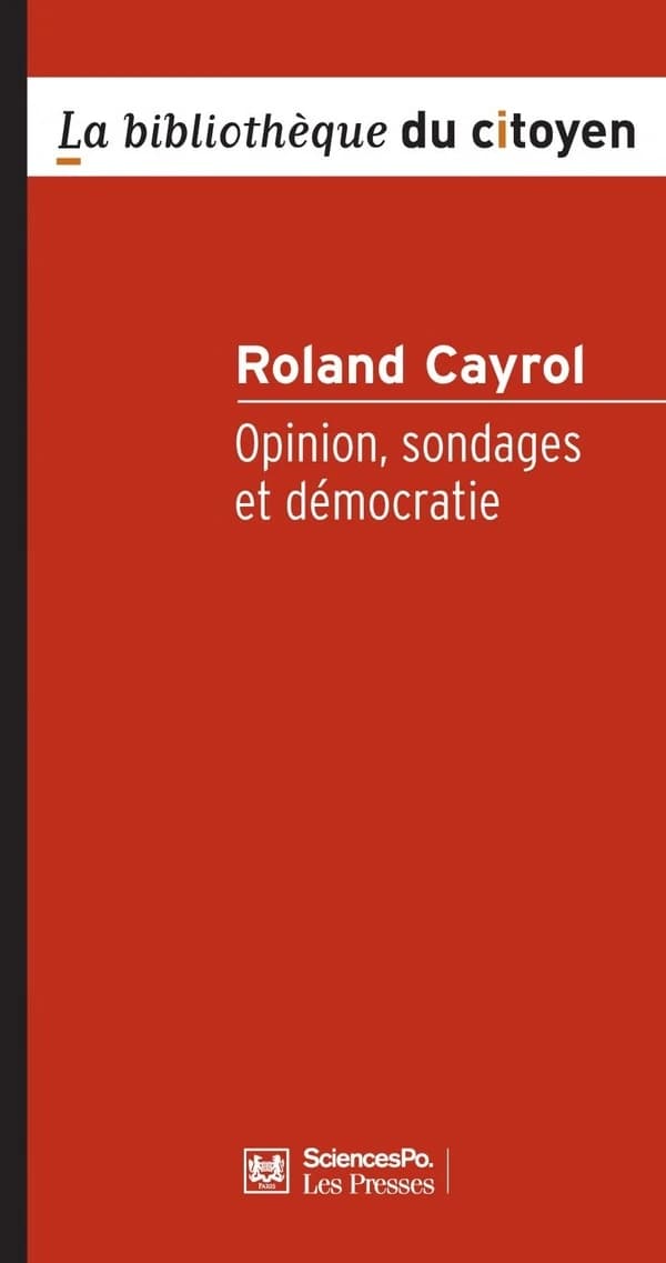Opinions, sondages et démocratie (2e éd. revue et mise à jour) Roland Cayrol