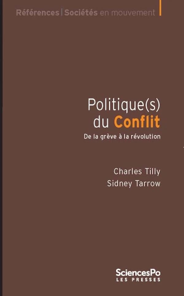 Politique(s) du conflit : de la grève à la révolution (2e édition augmentée d'une préface) Charles Tilly, Sidney Tarrow ; traduit de l'anglais (États-Unis) par Rachel Bouyssou