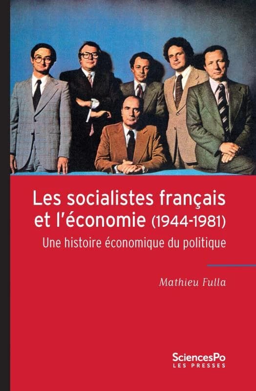 Les socialistes français et l'économie, 1944-1981 : une histoire économique du politique