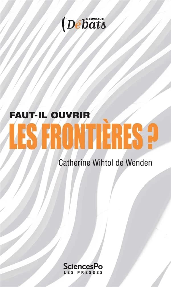 Faut-il ouvrir les frontières ? (3e éd. actualisée) Catherine Wihtol de Wenden