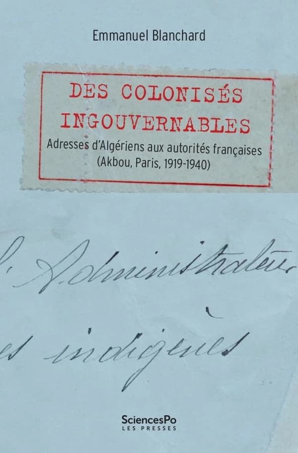 Des colonisés ingouvernables : adresses d'Algériens aux autorités françaises, Akbou, Paris, 1919-1940
