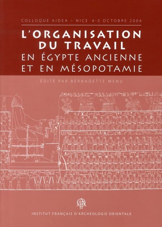 L'organisation du travail en Égypte ancienne et en Mésopotamie : [actes du] colloque... Nice, 4-5 octobre 2004