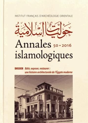 Annales islamologiques (AnIsl) Tome 50 : bâtir, exposer, restaurer : une histoire architecturale de l'Egypte moderne