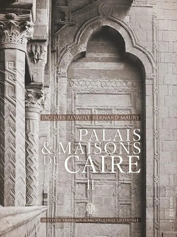 Palais et maisons du Caire : du XIVe au XVIIIe siècle. II (2e éd.) par Jacques Revault et Bernard Maury ; traduction en arabe, Heba Medhat-Lecocq : Quṣūr wa-manāzil al-Qāhiraẗ : min al-qarn al-rābiʿ ʿašar ilá al-qarn al-ṯāmin ʿašar. al-muǧallad al-ṯān