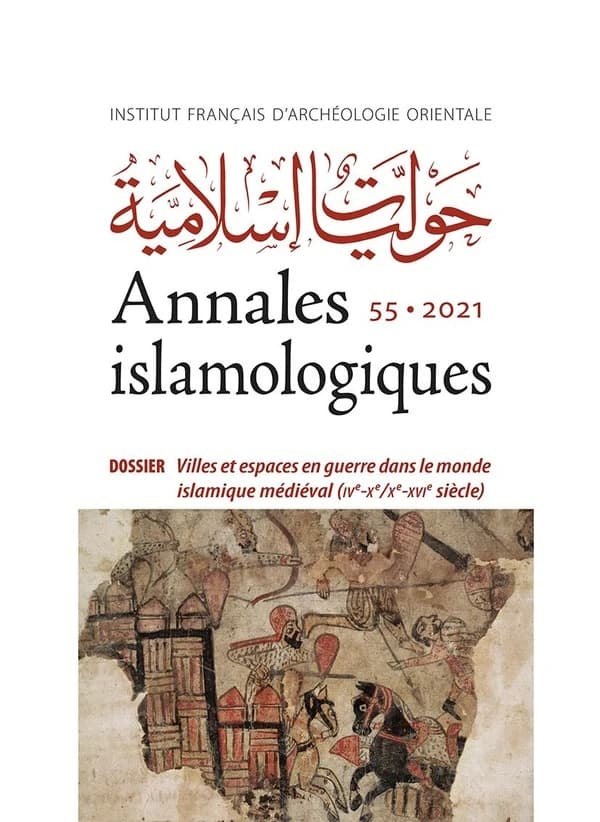 Annales islamologiques (AnIsl) Tome 55 : villes et espaces en guerre dans le monde islamique médiéval (IVe-Xe