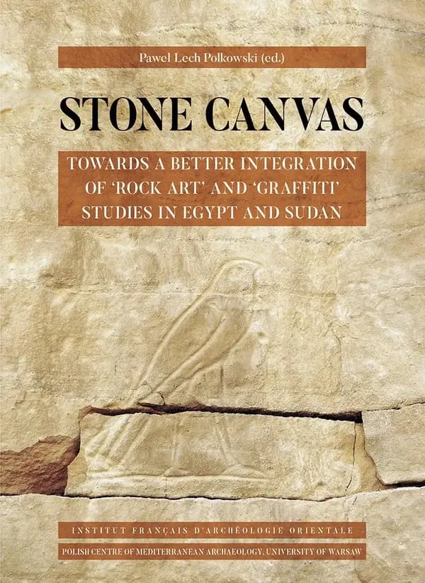 Stone canvas : towards a better integration of rock art and graffiti studies in Egypt and Sudan : [proceedings of the International conference, Cairo, 10-12 November 2019]