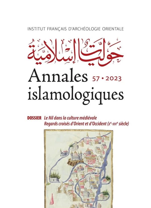 Annales islamologiques (AnIsl) Tome 57 : Le Nil dans la culture médiévale : Regards croisés d'Orient et d'Occident