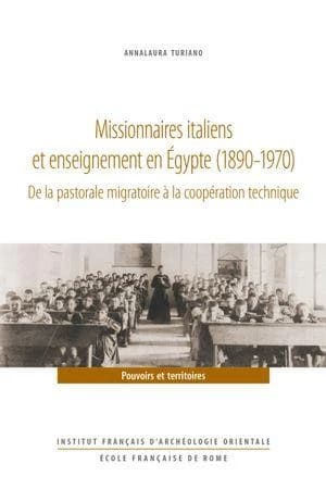 Missionnaires italiens et enseignement en Égypte (1890-1970) : De la pastorale migratoire a la coopération technique