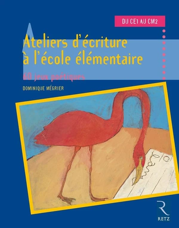 Ateliers d'écriture à l'école élémentaire : 60 jeux poétiques