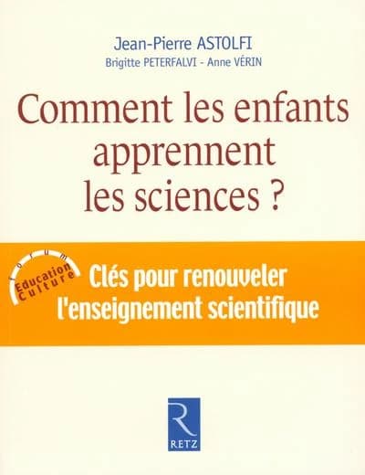 Comment les enfants apprennent les sciences ([Nouvelle éd.]) Jean-Pierre Astolfi, Brigitte Peterfalvi, Anne Vérin