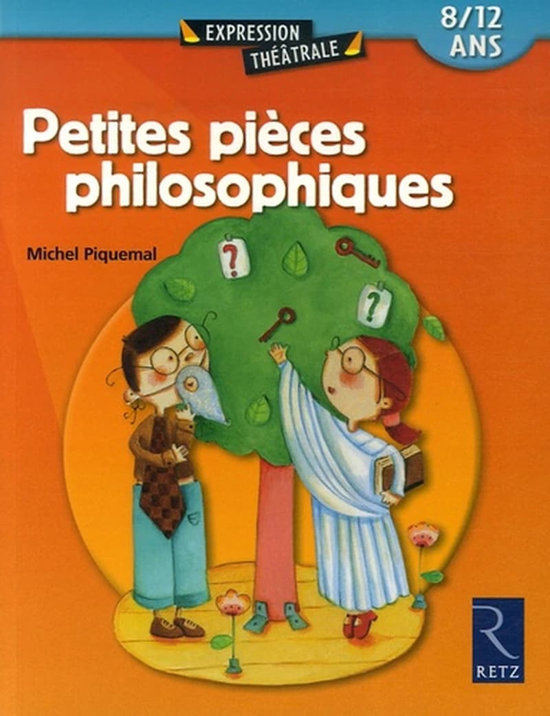 Petites pièces philosophiques : 8-12 ans