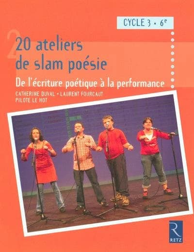 20 ateliers de slam poésie : de l'écriture poétique à la performance : cycle 3, 6e
