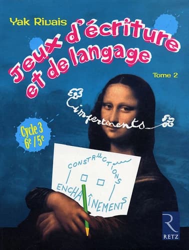 Jeux d'écriture et de langage impertinents : cycle 3, 6e-5e. Tome 2, Constructions et enchaînements