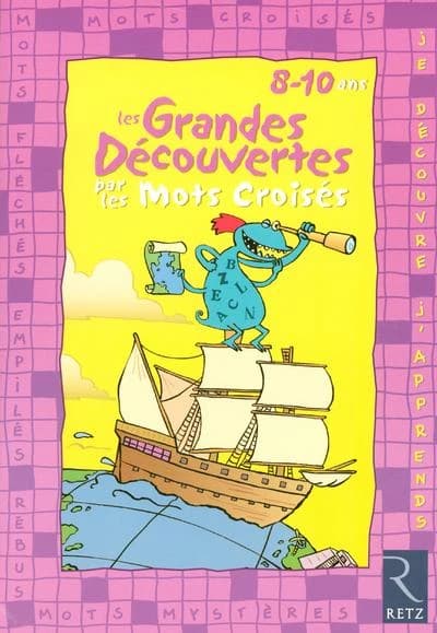 Les grandes découvertes par les mots croisés : 8-10 ans (Nouvelle éd.) auteurs, Éric Battut et Daniel Bensimhon ; illustrations, Manu Ruch