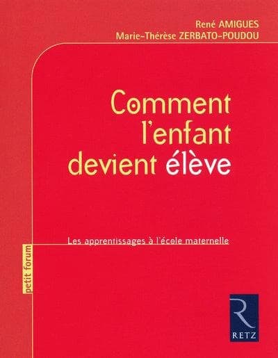 Comment l'enfant devient élève : les apprentissages à l'école maternelle ([Nouvelle éd.]) René Amigues, Marie-Thérèse Zerbato-Poudou