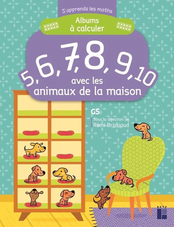 J'apprends les maths : GS ; album à calculer avec les animaux de la maison